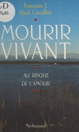 Mourir vivant : au risque de l'amour