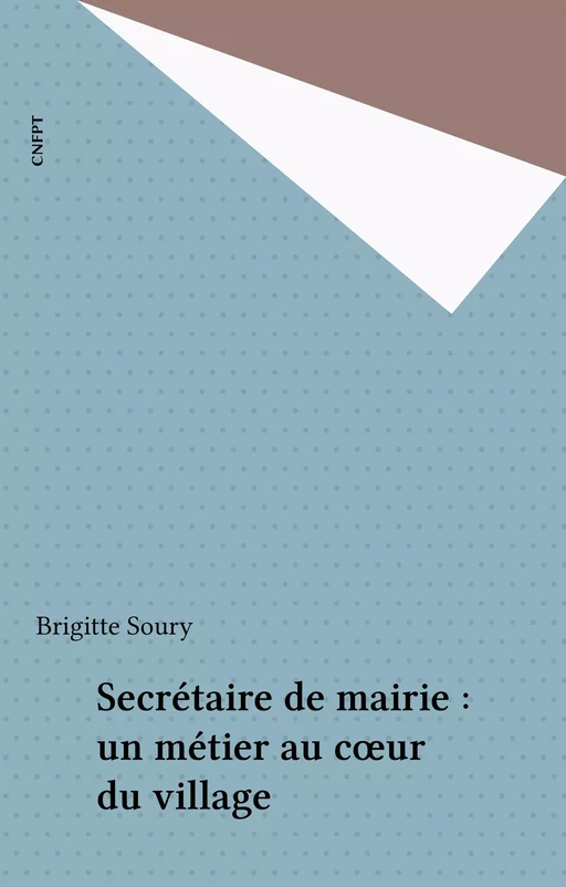 Secrétaire de mairie : un métier au cœur du village - Brigitte Soury - FeniXX réédition numérique