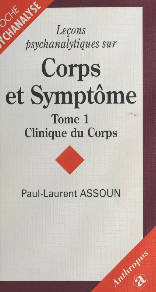 Leçons psychanalytiques sur «Corps et Symptôme» (1) : Clinique du corps - Paul-Laurent Assoun - FeniXX réédition numérique