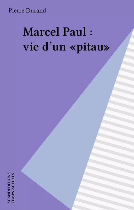 Marcel Paul : vie d'un «pitau» - Pierre Durand - FeniXX réédition numérique