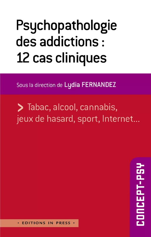 Psychopathologie des addictions : 12 cas cliniques - Lydia Fernandez - Éditions In Press