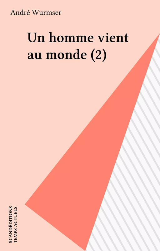 Un homme vient au monde (2) - André Wurmser - FeniXX réédition numérique