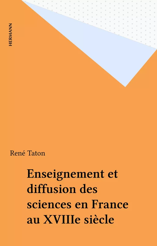 Enseignement et diffusion des sciences en France au XVIIIe siècle -  - FeniXX réédition numérique