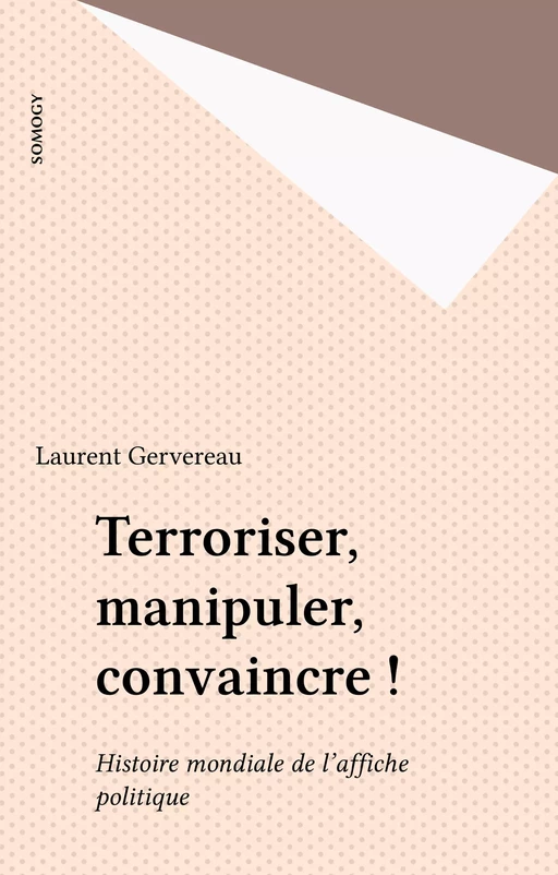 Terroriser, manipuler, convaincre ! - Laurent Gervereau - FeniXX réédition numérique