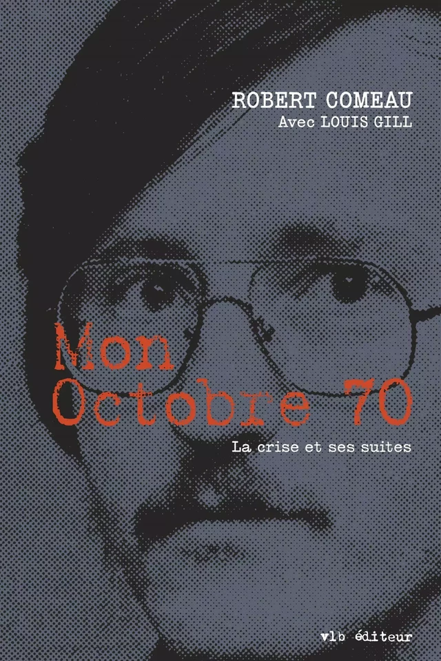 Mon Octobre 70 - Robert Comeau, Louis Gill - VLB éditeur