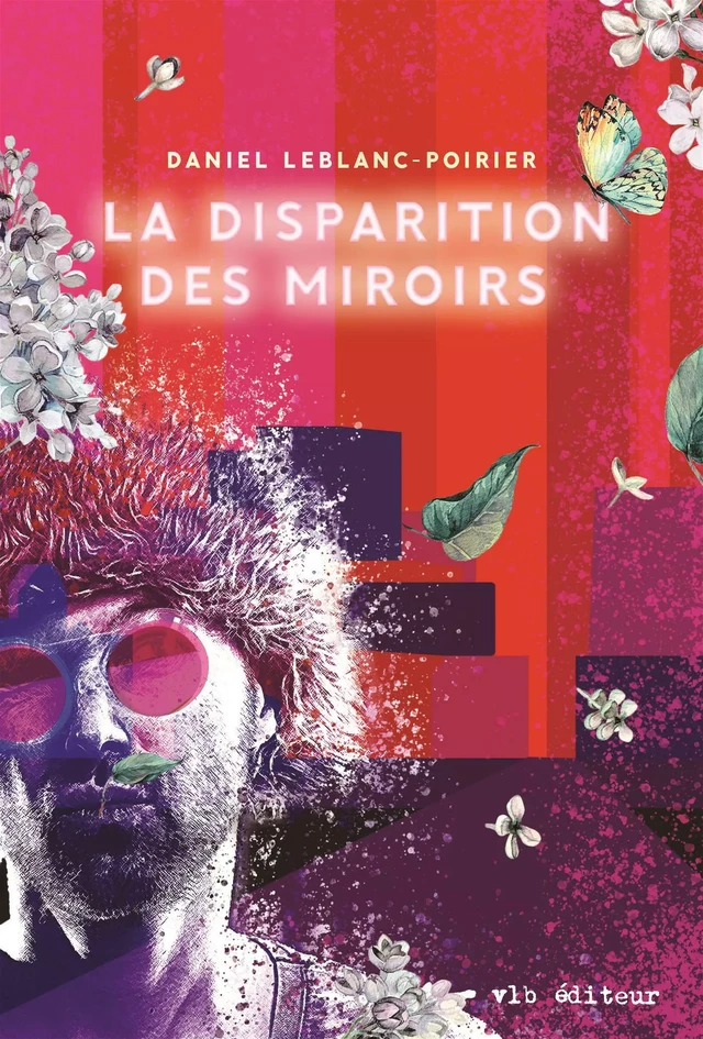 La disparition des miroirs - Daniel Leblanc-Poirier - VLB éditeur