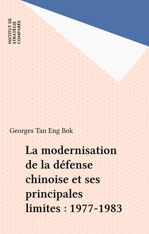 La modernisation de la défense chinoise et ses principales limites : 1977-1983 - Georges Tan Eng Bok - FeniXX réédition numérique