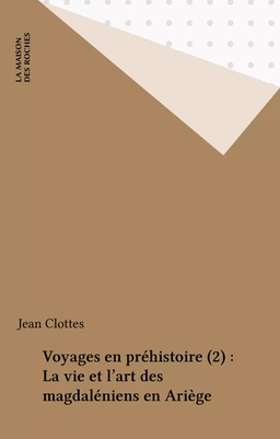 Voyages en préhistoire (2) : la vie et l'art des magdaléniens en Ariège