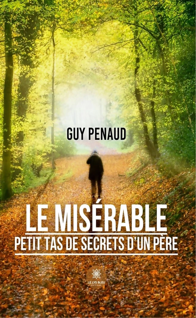 Le misérable petit tas de secrets d’un père - Guy Penaud - Le Lys Bleu Éditions