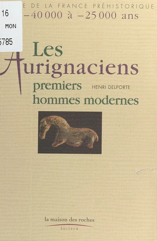 Les Aurignaciens, premiers hommes modernes : de -40.000 à -25.000 ans - Henri Delporte - FeniXX réédition numérique