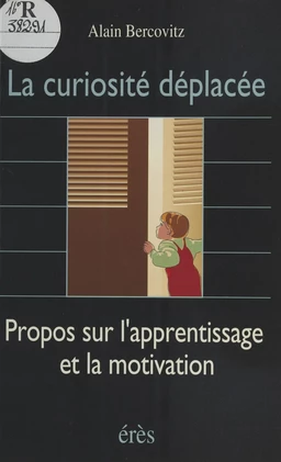 La Curiosité déplacée : propos sur l'apprentissage et la motivation