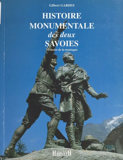 La Mémoire de la montagne (1) : Histoire monumentale des deux Savoies - Gilbert Gardes - FeniXX réédition numérique