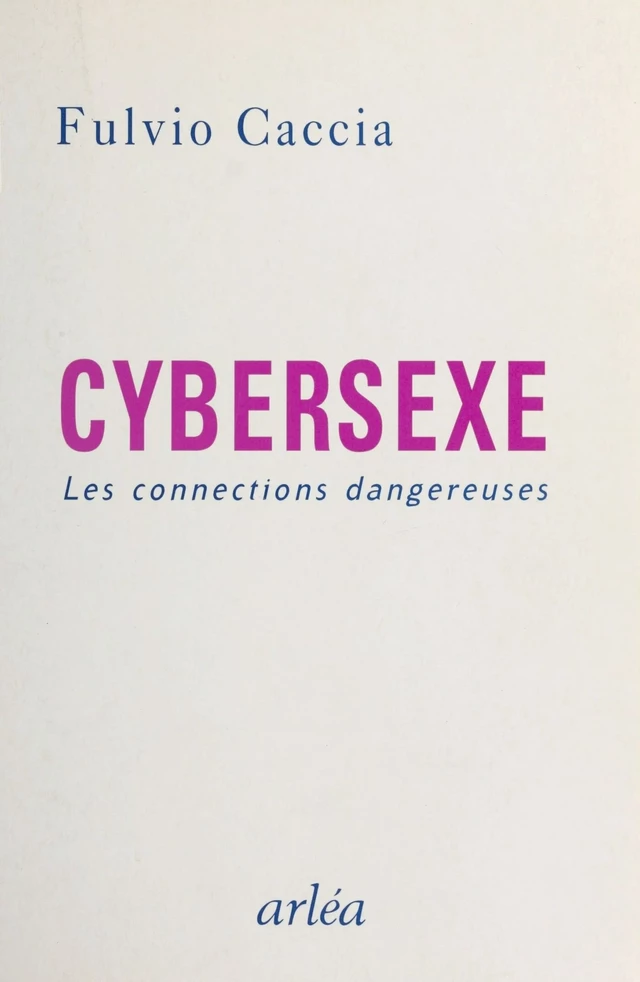 Cybersexe : les connexions dangereuses - Fulvio Caccia - FeniXX réédition numérique