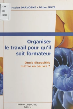 Organiser le travail pour qu'il soit formateur : quels dispositifs mettre en œuvre ?