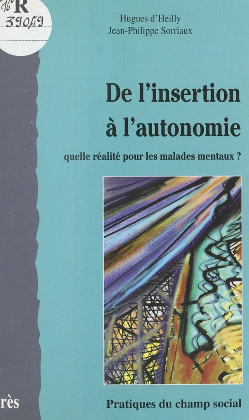 De l'insertion à l'autonomie : quelle réalité pour les malades mentaux ? - Hugues d' Heilly, Jean-Paul Sorriaux - FeniXX réédition numérique