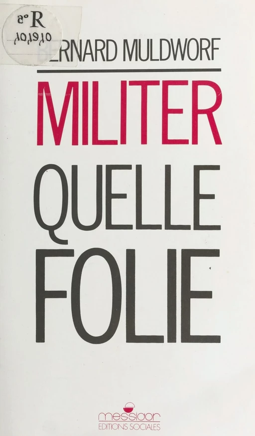 Militer, quelle folie ? - Bernard Muldworf - FeniXX réédition numérique