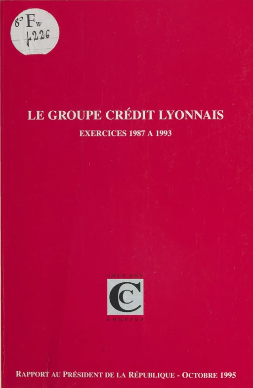 Le Groupe Crédit Lyonnais, exercices 1987 à 1993 -  Cour des comptes - FeniXX réédition numérique