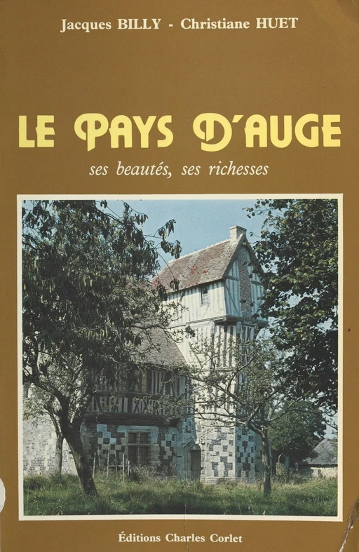 Le Pays d'Auge : ses beautés, ses richesses - Jacques Billy, Christiane Huet - FeniXX réédition numérique