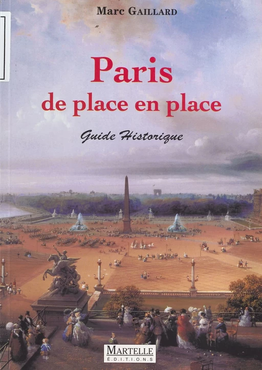 Paris de place en place : guide historique - Marc Gaillard - FeniXX réédition numérique