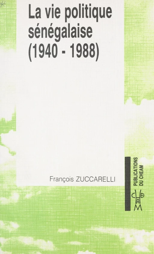 La Vie politique sénégalaise (2) : 1940-1988 - François Zuccarelli - FeniXX réédition numérique