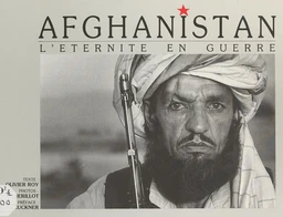 Afghanistan : l'éternité en guerre