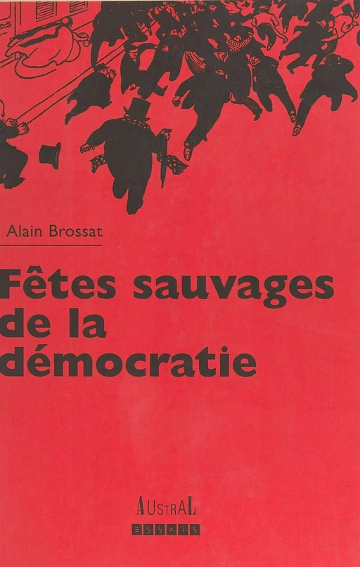 Fêtes sauvages de la démocratie : violence et société dans les années 90 - Alain Brossat - FeniXX réédition numérique