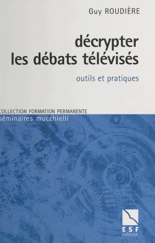 Décrypter les débats télévisés : outils et pratiques - Guy Roudière - FeniXX réédition numérique