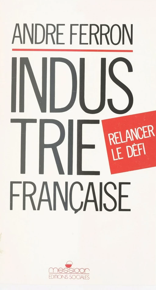 Industrie française, relancer le défi - André Ferron - FeniXX réédition numérique