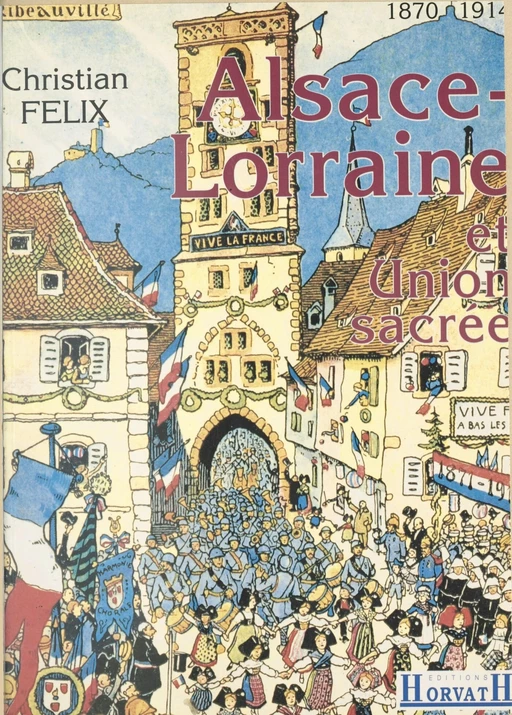 Alsace-Lorraine et union sacrée - Christian Félix - FeniXX réédition numérique