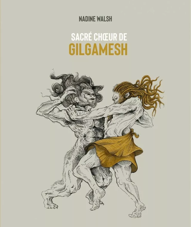 Sacré chœur de Gilgamesh - Nadine Walsh, Jean-Sébastien Bernard, Franck Sylvestre - Planète rebelle