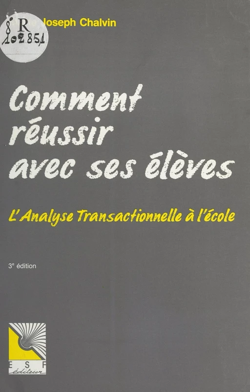 Comment réussir avec ses élèves : l'analyse transactionnelle à l'école - Marie-Joseph CHALVIN - FeniXX réédition numérique