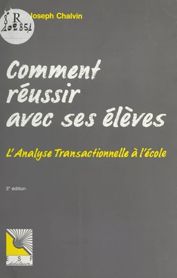 Comment réussir avec ses élèves : l'analyse transactionnelle à l'école