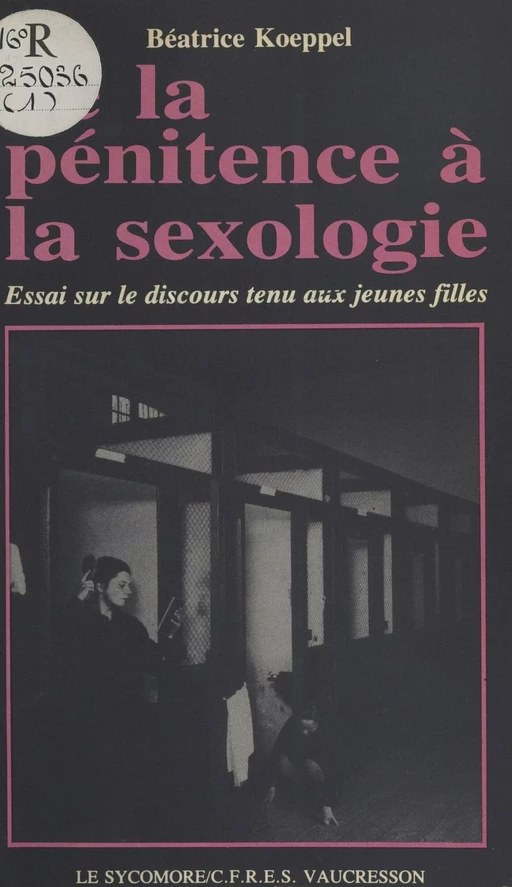 De la pénitence à la sexologie : essai sur le discours tenu aux jeunes filles - Bèatrice Koeppel - FeniXX réédition numérique