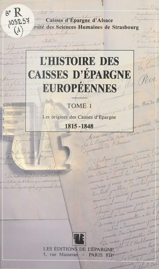 L'Histoire des Caisses d'Épargne européennes (1) : Les Origines des Caisses d'Épargne, 1815-1848 - Bernard Vogler - FeniXX réédition numérique