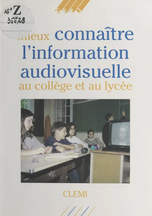 Mieux connaître l'information audiovisuelle au collège et au lycée -  Centre de liaison de l'enseignement et des moyens d'information - FeniXX réédition numérique