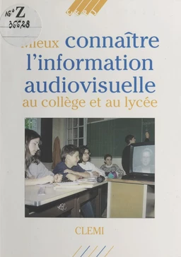 Mieux connaître l'information audiovisuelle au collège et au lycée