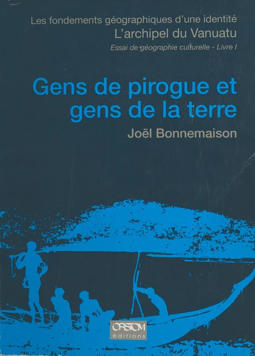 Les Fondements géographiques d'une identité, l'archipel du Vanuatu (1) : Gens de pirogue et gens de la terre - Joël Bonnemaison - FeniXX réédition numérique