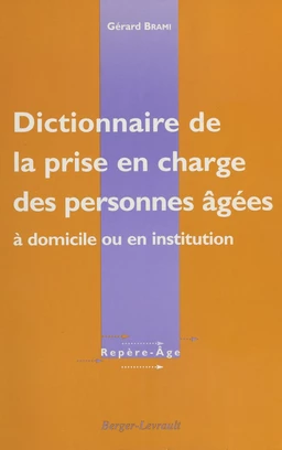 Dictionnaire de la prise en charge des personnes âgées : à domicile ou en institution