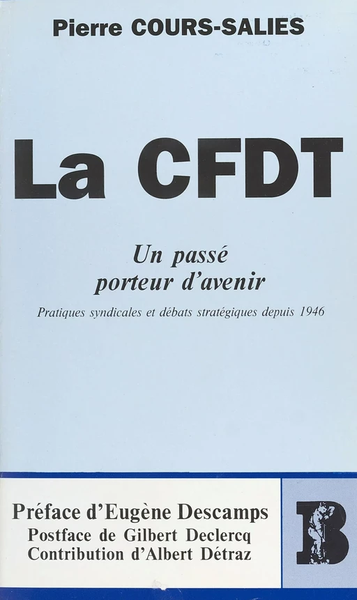 La CFDT, un passé porteur d'avenir : pratiques syndicales et débats stratégiques depuis 1946 - Pierre Cours-Salies - FeniXX réédition numérique