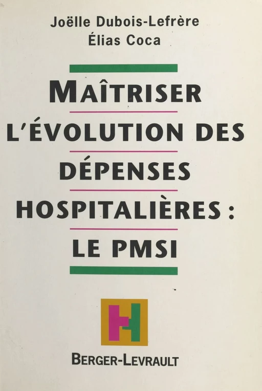 Maîtriser l'évolution des dépenses hospitalières : le PMSI - Elias Coca, Joëlle Dubois-Lefrère - FeniXX réédition numérique