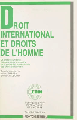 Droit international et droits de l'homme : la pratique juridique française dans le domaine de la protection internationale des droits de l'homme