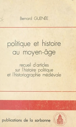 Politique et histoire au Moyen Âge : recueil d'articles sur l'histoire politique et l'historiographie médiévale (1956-1981)