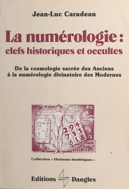 La Numérologie, clefs historiques et occultes : de la cosmologie sacrée des Anciens à la numérologie divinatoire des Modernes - Jean-Luc Caradeau - FeniXX réédition numérique