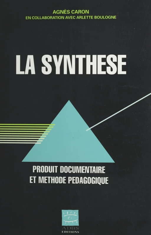 La Synthèse : produit documentaire et méthode pédagogique - Agnès Caron - FeniXX réédition numérique