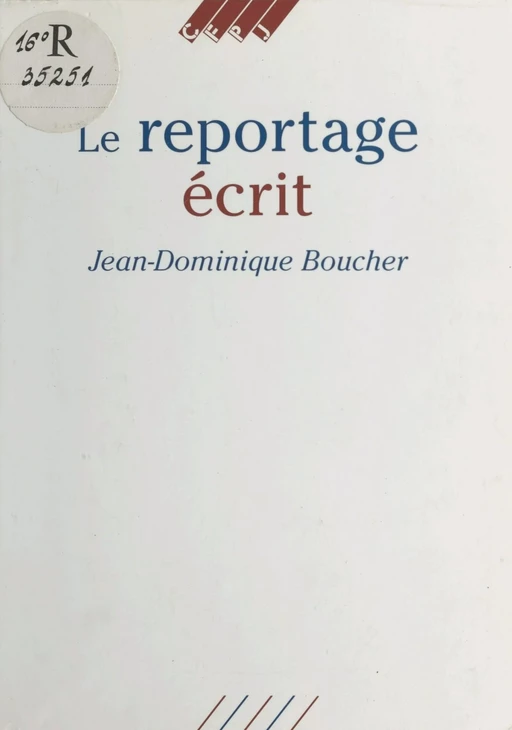 Le Reportage écrit - Jean-Dominique Boucher - FeniXX réédition numérique