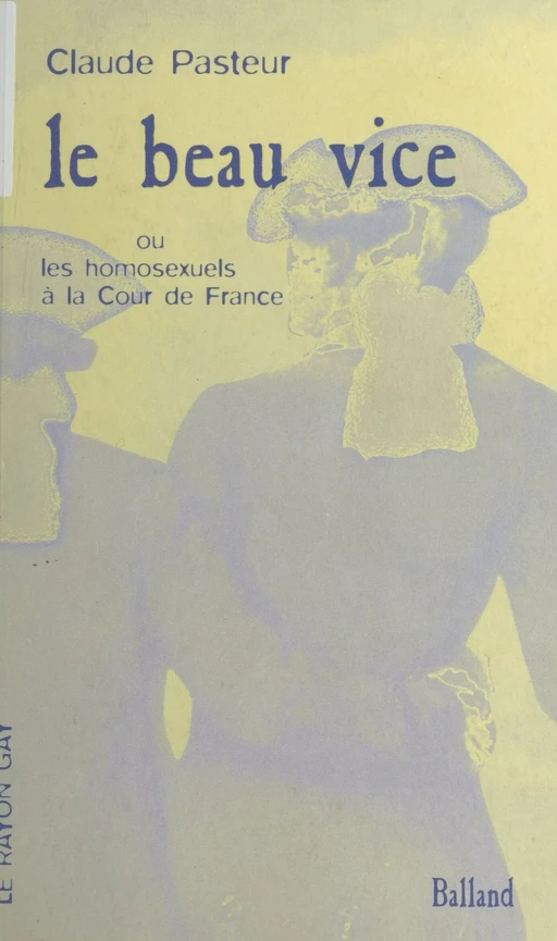 Le Beau Vice ou les Homosexuels à la Cour de France - Claude Pasteur - FeniXX réédition numérique