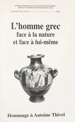 L'Homme grec face à la nature et face à lui-même : hommage à Antoine Thivel