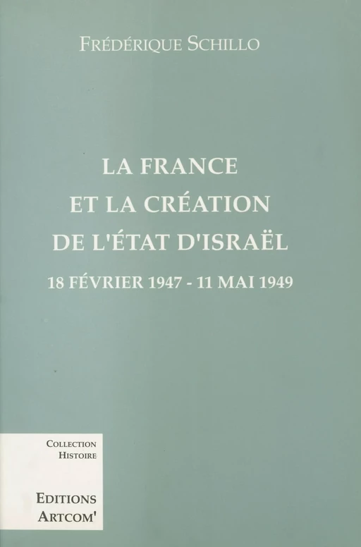 La France et la création de l'État d'Israël : 18 février 1947-11 mai 1949 - Frédérique Schillo - FeniXX réédition numérique