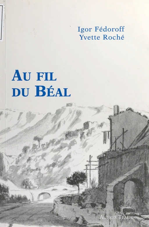 Au fil du Béal : de la source de la Foux au moulin Tourris - Igor Fédoroff, Yvette Roché - FeniXX réédition numérique