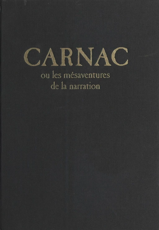 Carnac ou les Mésaventures de la narration - Denis Roche - FeniXX réédition numérique